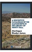 Descriptive Catalogue of the Manuscripts in the Library of Trinity Hall