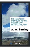 The Harveian Oration: Royal College of Physicians, 1881