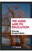 THE MIND AND ITS EDUCATION