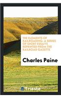 The Elements of Railroading: A Series of Short Essays Reprinted from the Railroad Gazette