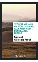 You're Me, and I'm You. a Small Talk with Very Dear Small People