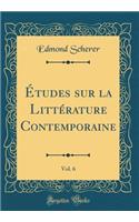 ï¿½tudes Sur La Littï¿½rature Contemporaine, Vol. 6 (Classic Reprint)