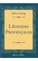 Légendes Provençales (Classic Reprint)