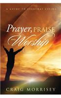 Prayer, Praise and Worship