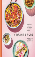Vibrant and Pure: 75 Healthful Recipes for Bright, Nourishing Meals