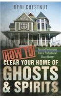 How to Clear Your Home of Ghosts and Spirits