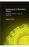 Controversy in Marketing Theory: For Reason, Realism, Truth and Objectivity