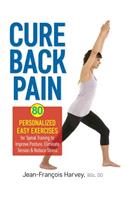 Cure Back Pain: 80 Personalized Easy Exercises for Spinal Training