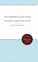 The Commerce Clause Under Marshall, Taney, and Waite