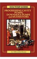 Gulf Pump Guides: Progressing Cavity Pumps, Downhole Pumps and Mudmotors