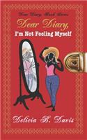 Dear Diary, I'm Not Feeling Myself: A Young Adult Novel(2 Dear Diary, Book)