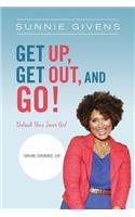 Get Up, Get Out, And Go!