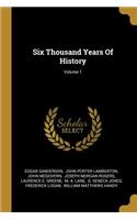 Six Thousand Years Of History; Volume 1
