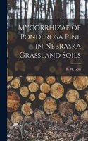 Mycorrhizae of Ponderosa Pine in Nebraska Grassland Soils