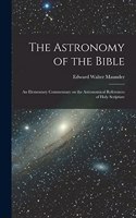 Astronomy of the Bible; an Elementary Commentary on the Astronomical References of Holy Scripture