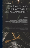 The Taylor And Other Systems Of Shop Management: Hearings Before Special Committee Of The House Of Representatives To Investigate The Taylor And Other Systems Of Shop Management Under Authority Of 