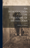 Introduction To The Literature Of British Dogs
