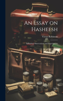 Essay on Hasheesh; Including Observations and Experiments