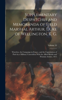 Supplementary Despatches and Memoranda of Field Marshal Arthur, Duke of Wellington, K. G.: Waterloo, the Campaign in France, and the Capitulation of Paris by a Military Convention With the Allied British and Prussian Armies, 1815; Volume 1