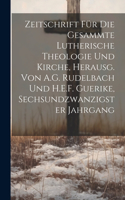 Zeitschrift Für Die Gesammte Lutherische Theologie Und Kirche, Herausg. Von A.G. Rudelbach Und H.E.F. Guerike, Sechsundzwanzigster Jahrgang