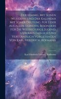 himmel mit seinen Wundern und der Kalender mit seiner Deutung, Für Leser aus allen Ständen, besonders für die wissbegierige Jugend, ueberaus fasslich und verständlich vorgetragen von Karl Friedrich Hofmann