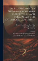 Lagerstätten Der Nutzbaren Mineralien Und Gesteine, Nach Form, Inhalt Und Entstehung, Dargestellt