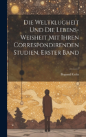 Weltklugheit Und Die Lebens-Weisheit Mit Ihren Correspondirenden Studien, Erster Band