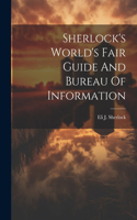 Sherlock's World's Fair Guide And Bureau Of Information