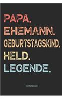 Papa. Ehemann. Geburtstagskind. Held. Legende. - Notizbuch