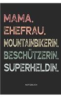 Mama. Ehefrau. Mountainbikerin. Beschützerin. Superheldin. - Notizbuch: Journal Zeichenbuch - Geschenk für Mütter Mamas Ehefrauen Frauen zum Muttertag Geburtstag Hochzeitstag Weihnachten - Muttertagsgeschenk - 110 weiße 