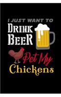 I just want to Drink Beer & pet my Chickens: Notebook Journal Diary 110 Lined pages