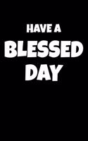 Have A Blessed Day: Happy Journal notebook to record all the happy moments shared with others