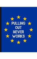 Pulling Out Never Works