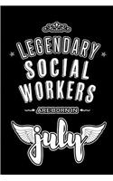 Legendary Social Workers are born in July: Blank Lined Social Workers Journal Notebooks Diary as Appreciation, Birthday, Welcome, Farewell, Thank You, Christmas, Graduation gifts. ( Alternati