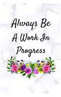 Always Be A Work In Progress