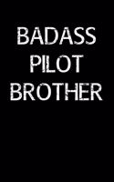 Badass Pilot Brother: A soft cover blank lined journal to jot down ideas, memories, goals, and anything else that comes to mind.