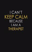 I Can't Keep Calm Because I Am A Therapist