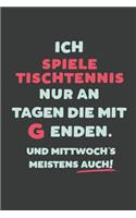 Ich Spiele Tischtennis: nur an Tagen die mit G enden - Notizbuch - tolles Geschenk für Notizen, Scribbeln und Erinnerungen - liniert mit 100 Seiten
