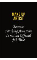 Make up artist Because Freaking Awesome Is Not An Official Job Title