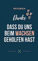 Danke Dass Du Uns Beim Wachsen Geholfen Hast Notizbuch