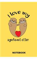 I Love My Significant Otter - Notebook