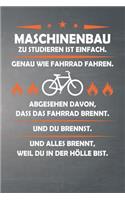 Maschinenbau Zu Studieren Ist Einfach, Genau Wie Fahrrad Fahren. Abgesehen Davon, Dass Das Fahrrad Brennt. Und Du Brennst. Und Alles Brennt, Weil Du in Der Hölle Bist.