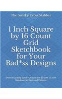 1 Inch Square by 16 Count Grid Sketchbook for Your Bad*ss Designs