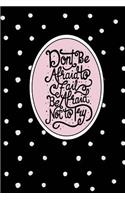 Don't Be Afraid to Fail, Be Afraid Not to Try