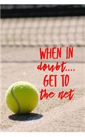 When in Doubt Get to the Net