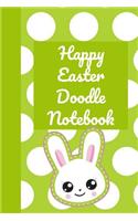 Happy Easter Doodle Notebook: The Ultimate Draw a Doodle a Day Journal: This Is a 6x9 102 Pages to Draw In. Makes a Great Happy Easter Egg Hunting Gift for Moms and Kids.