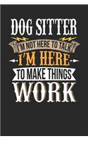 Dog Sitter I'm Not Here to Talk I'm Here to Make Things Work
