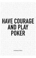 Have Courage And Play Poker