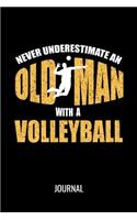 Never Underestimate An Old Man With A Volleyball Journal: Funny Sports Notebook For Avid Volleyball Players