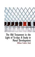 The Old Testament in the Light of To-Day
